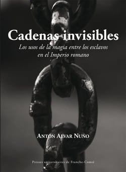 Cadenas invisibles : Los usos de la magia entre los esclavos en el Imperio romano