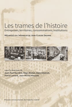 Les Trames de l'histoire : entreprises, territoires, consommations, institutions : Mélanges en l'honneur de Jean-Claude Daumas