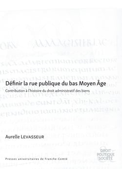 Définir la rue publique du bas Moyen Âge : Contribution à l'histoire du droit administratif des biens