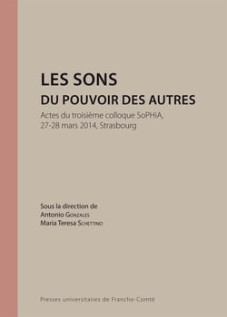 Les Sons du pouvoir des autres : Actes du troisième colloque SoPHiA, 27-28 mars 2014, Strasbourg
