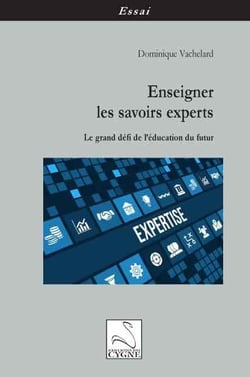 Enseigner les savoirs experts : le grand defi de l'education du futur