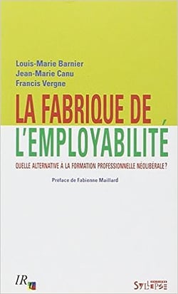 Fabrique de l'employabilite - quelle alternative a la formation professionnelle neoliberale?