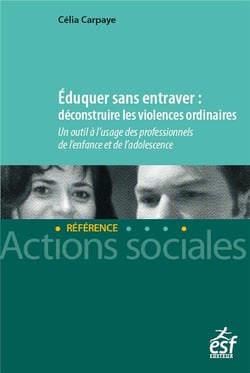 Éduquer sans entraver : déconstruire les violences ordinaires - un outil à l'usage des professionnels de l'enfance et de l'adolescence