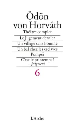 Théâtre complet Tome 6 - le jugement dernier - villages sans hommes - un bal chez les esclaves - Pompéi - c'est le printemps !