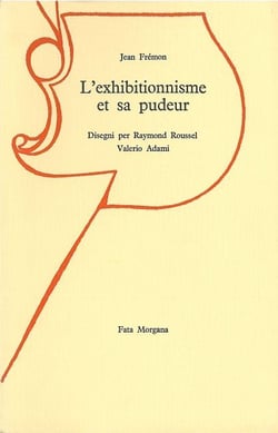 L'exhibitionnisme et sa pudeur : Essai sur Raymond Roussel