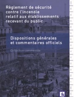Règlement de sécurité contre l'incendie relatif aux établissements recevant du public : Dispositions générales et commentaires officiels