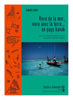 Vivre de la mer, vivre avec la terre en pays kanak - savoirs et techniques des pêcheurs kanak du sud