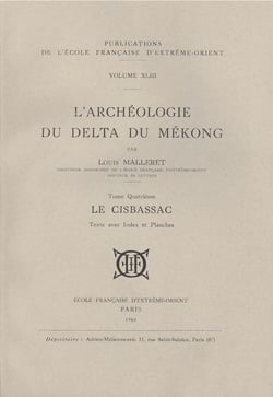 L'archéologie du delta du Mékong Tome 4 - le Cisbassac