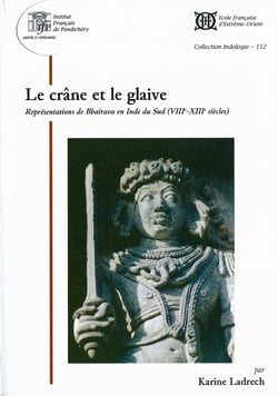 Collection indologie - t112 - le crane et le glaive, representations de bhairava en inde du sud (vii