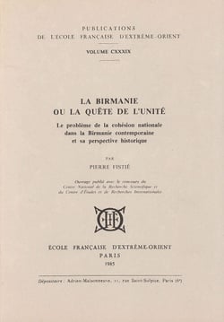 La birmanie ou la quete de l'unite. le probleme de la cohesion nationale dans la birmanie contempo.