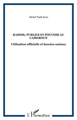 Radios, publics et pouvoir au cameroun - utilisation officielle et besoins sociaux