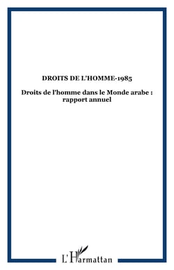 Droits de l'homme-1985 - droits de l'homme dans le monde arabe : rapport annuel