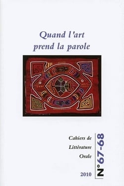 Cahiers de littérature orale, n° 67-68/2010 : Quand l'art prend la parole