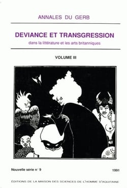 Annales du GERB (Groupe d'Études et de Recherches Britanniques/MSHA). Nouvelle série : N°9/1991. Déviance et transgression dans la littérature et les arts britanniques : tome III