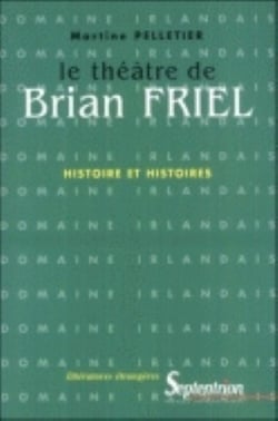 Le Théâtre de Brian Friel (Le) : Histoire et histoires