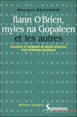 FLANN O'BRIEN, MYLES NA GOPALEEN ET LES AUTRES - MASQUE ET HUMEURS DE BRIAN O'NOLAN, FOU-LITTERAIRE : Masques et humeurs de Brian O'Nolan, fou-littéraire Irlandais