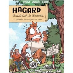 Hagard, Enquêteur de l’Histoire - Tome 1 : Le mystère des coupeurs de têtes
