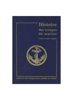 Histoire des troupes de marine a travers leurs insignes. tome 1, des origines a la 2e guerre mondial