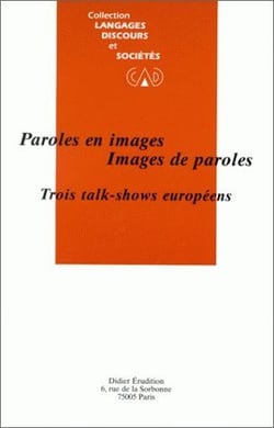 Paroles en images. Images de paroles : Trois talk-shows européens
