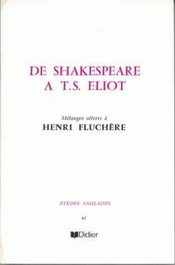 Etudes anglaises : de Shakespeare à T. S. Eliot - mélanges offerts à Henri Fluchère