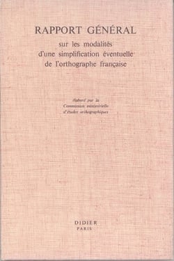 Rapport général sur les modalités d'une simplification éventuelle de l'orthographe française