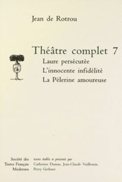 Theatre complet - tome vii: laure persecutee. l'innocente infidelite. la pelerine amoureuse