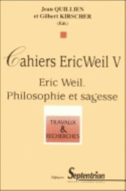 CAHIERS ERIC WEIL. - T05 - ERIC WEIL, PHILOSOPHIE ET SAGESSE - [JOURNEE D'ETUDE DE NICE, 10 MARS 199 : Cahiers Eric Weil V