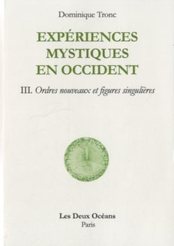 Expérience mystique en occident Tome 3 - ordres nouveaux et figures singulières