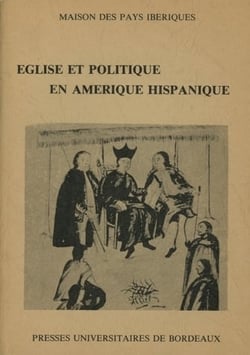 Église et politique en Amérique hispanique, 16e-18e siècles : Éléments pour un débat. Table ronde organisée à la Casa de Velazquez, Madrid, 30-31 mars 1981