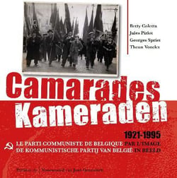 Camarades / kameraden, 1921-1995 - le parti communiste de belgique par l'image = de kommunistische p