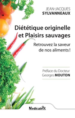Diététique originelle et plaisirs sauvages - retrouvez la saveur de nos aliments !