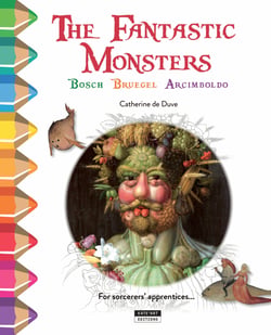 Colour and learn with... the fantastic monsters of bosch, bruegel and arcimboldo