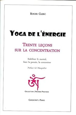 Yoga de l'energie, trente lecons sur la concentration, stabiliser le mental, fixer la pensee
