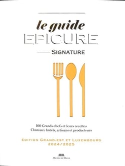Le guide Épicure du Grand-Est et Luxembourg : 100 Grands chefs et leurs recettes (édition 2024/2025)