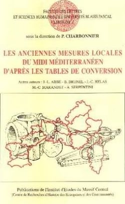 Les Anciennes mesures locales du Midi méditerranéen, d'après les tables de conversion