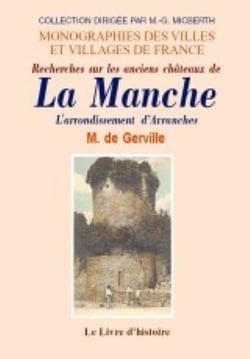 Manche (la) (recherches sur les anciens ch teaux de). l'arrondissement d'avranches