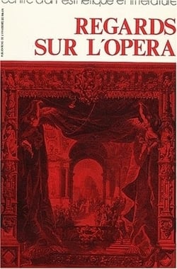 Regards sur l'opéra : Du Ballet comique de la reine à l'Opéra de Pékin