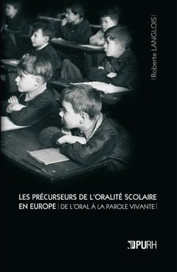 Les Précurseurs de l'oralité scolaire en Europe. De l'oral à la parole vivante
