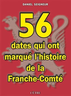 56 DATES QUI ONT MARQUÉ L'HISTOIRE DE LA FRANCHE-COMTÉ