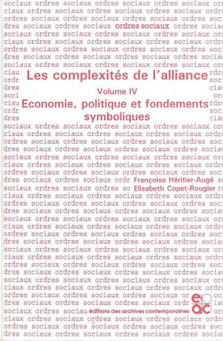 Les complexites de l'alliance - tome iv - economie, politique et fondements symboliques