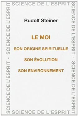 Le moi : son origine spirituelle, son évolution, son environnement