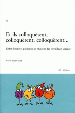 Et ils colloquèrent, colloquèrent, colloquèrent... - entre théorie et pratique: les réunions des travailleurs sociaux