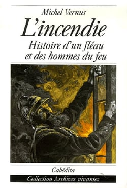 L'INCENDIE, HISTOIRE D'UN FLEAU ET DES HOMMES DU FEU