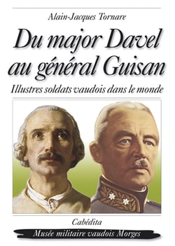 Du major Davel au général Guisan - illustres soldats vaudois dans le monde