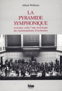 La pyramide symphonique : Exécuter, créer ? Une sociologie des instrumentistes d'orchestres