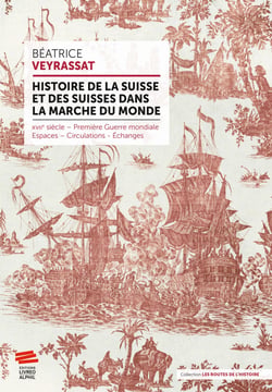 Histoire de la Suisse et des Suisses dans la marche du monde : XVIIe siècle - Première Guerre mondiale - Espaces - Circulations - Échanges