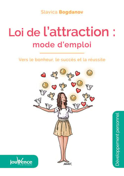 La loi de l'attraction : Mode d'emploi - Vers le bonheur le succés et la réussite