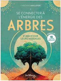 Se connecter à l'énergie des arbres : et recevoir leurs messages