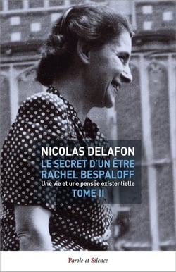 Le secret d'un être Rachel Bespaloff (1895-1949) Tome 2 : Une vie et une pensée existentielle