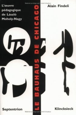 Le Bauhaus de Chicago : L'oeuvre pédagogique de Laszlo Moholy-Nagy
